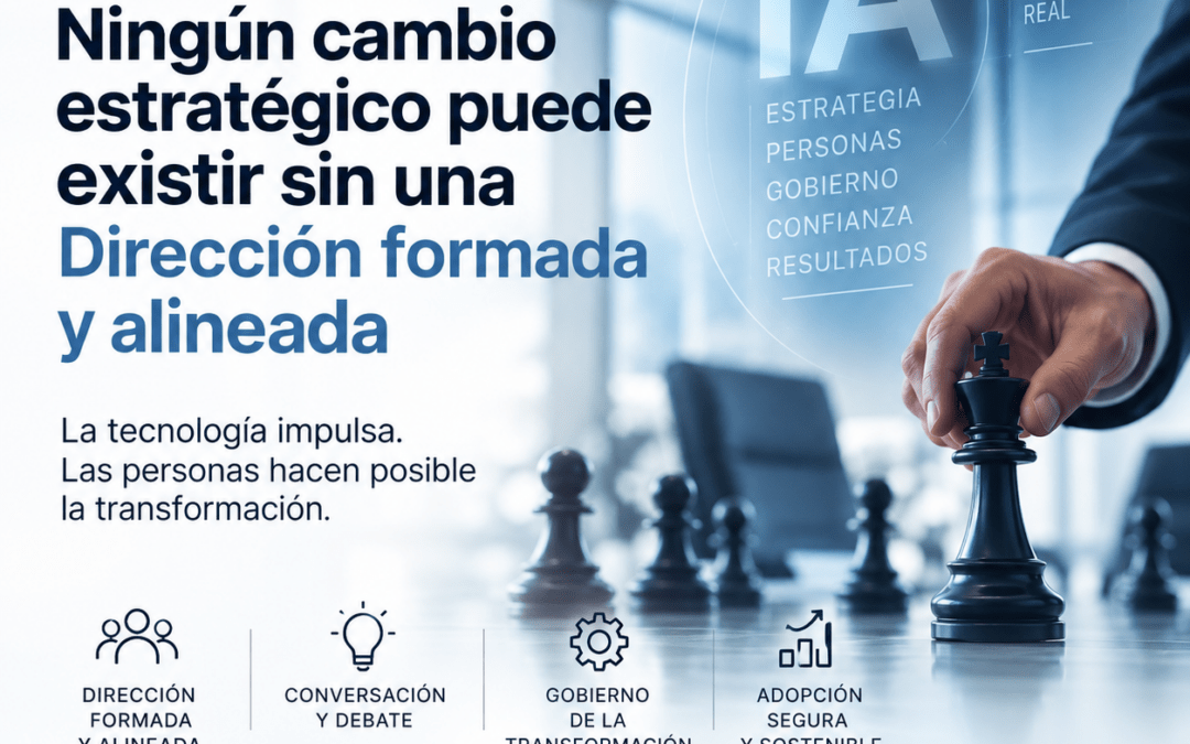 Liderazgo e IA: Ningún cambio estratégico puede existir sin una Dirección formada y alineada